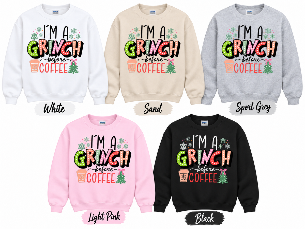 I'm a Grinch Before Coffee crewneck color options in white, sand, sport grey, light pink, and black